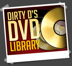 Dirty D's DVD Library
